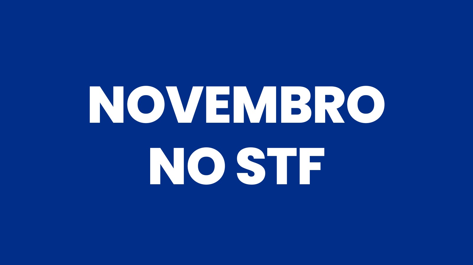 Novembro no STF: confira os julgamentos que irão impactar a área trabalhista neste mês na Suprema Corte